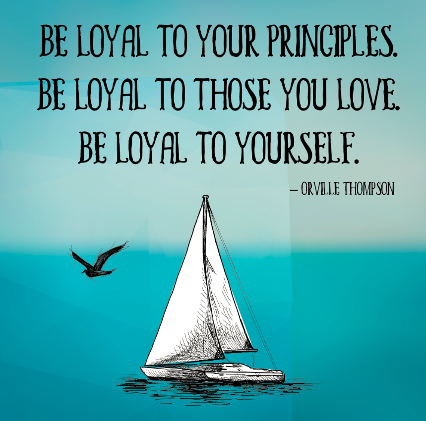 Be loyal to your principles