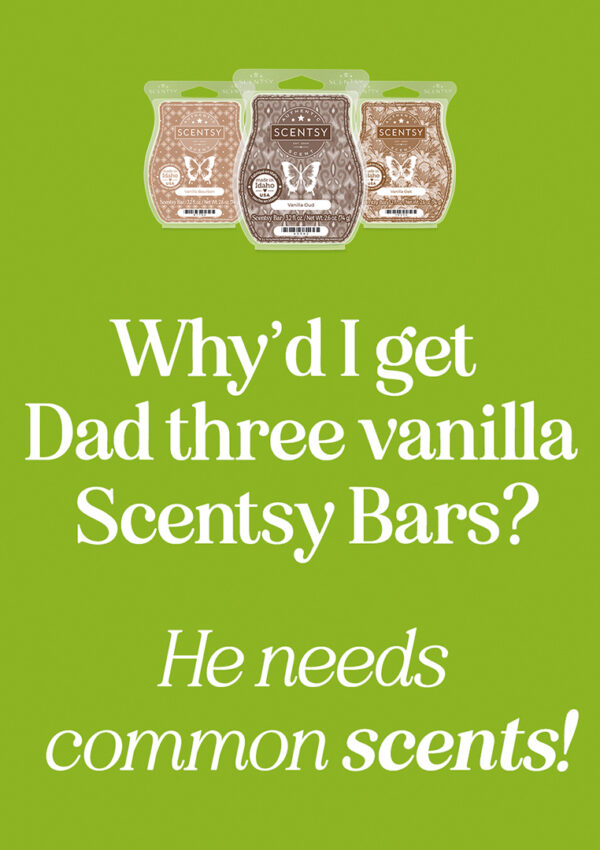 A green background with three Scentsy Bars from the Father's Day Collection, each with brown labels depicted. A joke reads, "Why'd I get dad three vanilla Scentsy Bars? He needs common scents!"
